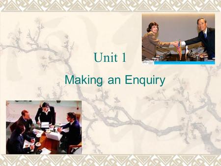 Unit 1 Making an Enquiry. Introduction An enquiry means to enquire about the terms and conditions of a transaction ． In oral business negotiation ， both.