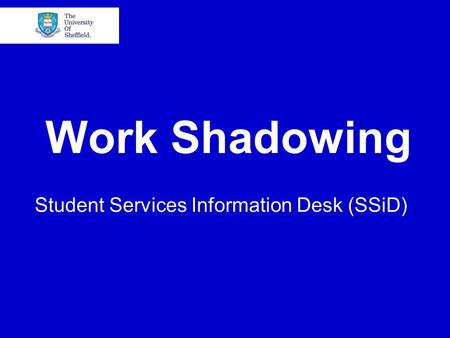 Work Shadowing Student Services Information Desk (SSiD)