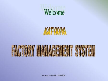 Kumar +91-9811864528. User Login Form Kumar +91-9811864528 Main Form with menu File / Production Planning / Marketing / Service / Invoice / Report.
