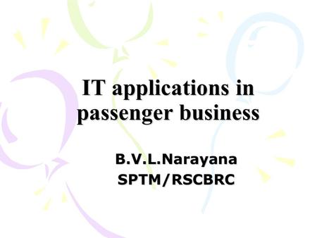 IT applications in passenger business B.V.L.NarayanaSPTM/RSCBRC.