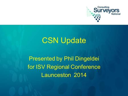 CSN Update Presented by Phil Dingeldei for ISV Regional Conference Launceston 2014.