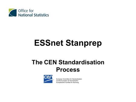 ESSnet Stanprep The CEN Standardisation Process. CEN Overview: A standard (French: Norme, German: Norm) is a technical publication that is used as a rule,