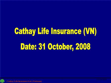 1 Cathay Life Insurance Ltd. (Vietnam) 31/10/20081.
