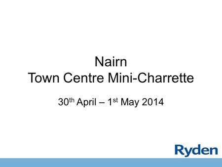 Nairn Town Centre Mini-Charrette 30 th April – 1 st May 2014.