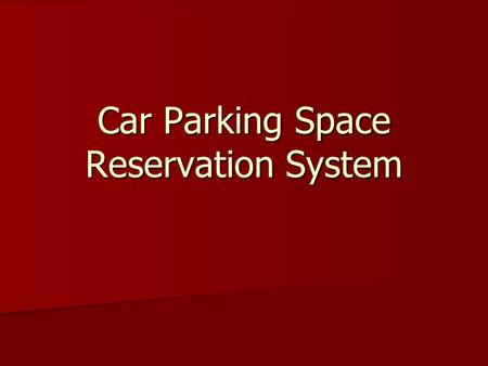 Car Parking Space Reservation System. Who can Access Car Parking Space Reservation System.