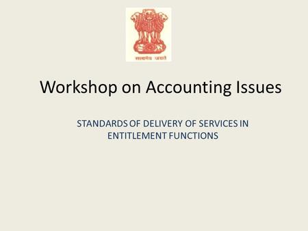 Workshop on Accounting Issues STANDARDS OF DELIVERY OF SERVICES IN ENTITLEMENT FUNCTIONS.