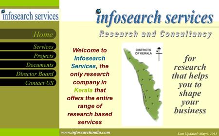 Projects Documents Director Board Contact US Services Home www.infosearchindia.com Welcome to Infosearch Services, the only research company in Kerala.