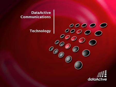 DataActive Communications Technology. Copyright © 2008 DataActive Communications Ltd. All rights reserved. DataActive Background  DataActive Communications.