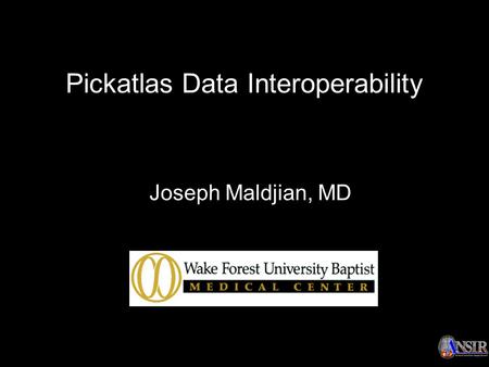 Pickatlas Data Interoperability Joseph Maldjian, MD.