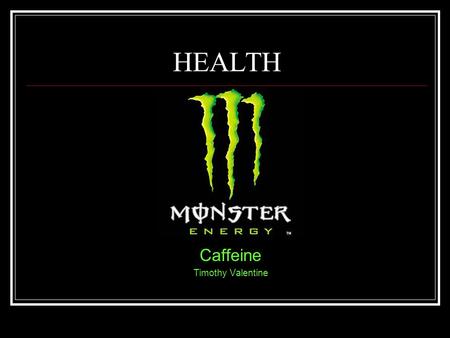 HEALTH Caffeine Timothy Valentine. Table of Context Part 1 4.Definition 5.Effects 6.Usage 7.Stats 8.History 9. Heart Effects 10.Brain Effects 11.Liver.