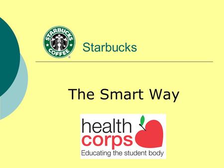 Starbucks The Smart Way. Do Now: Answer the following questions in your notes: 1. How many Starbucks locations are there in our area? 2. How often do.
