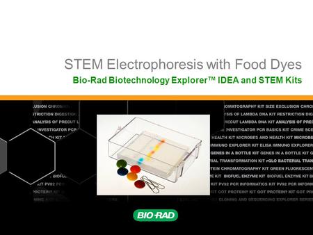 STEM Electrophoresis with Food Dyes Bio-Rad Biotechnology Explorer™ IDEA and STEM Kits.