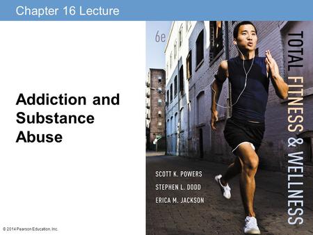 Chapter 16 Lecture © 2014 Pearson Education, Inc. Addiction and Substance Abuse.