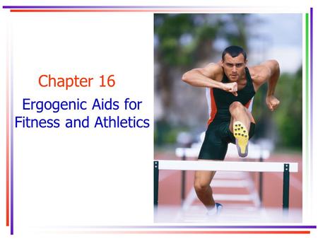 Chapter 16 Ergogenic Aids for Fitness and Athletics.