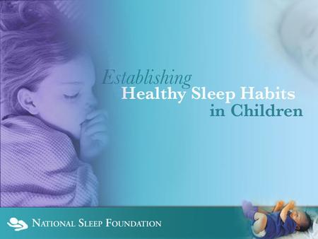 Sleep is Critical to a Child’s Development, Health and Quality of Life.