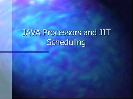 JAVA Processors and JIT Scheduling. Overview & Literature n Formulation of the problem n JAVA introduction n Description of Caffeine * Literature: “Java.
