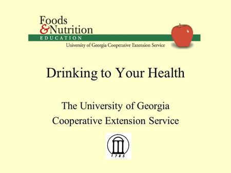 Drinking to Your Health The University of Georgia Cooperative Extension Service.