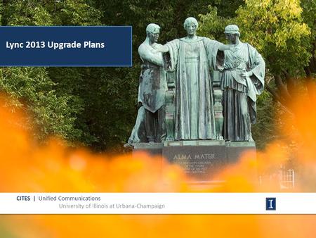 Lync 2013 Upgrade Plans CITES | Unified Communications University of Illinois at Urbana-Champaign.
