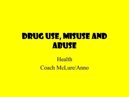 Drug Use, Misuse and Abuse Health Coach McLure/Anno.