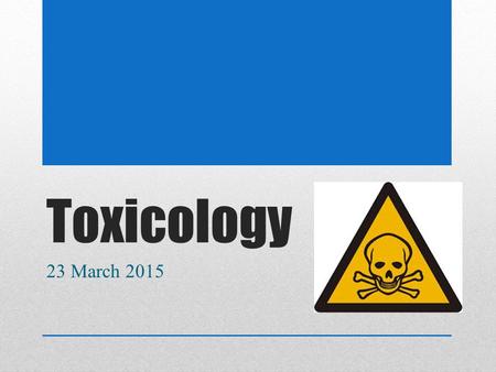 Toxicology 23 March 2015. Drugs, Poisons, Toxins Drug - a substance that when taken into the body produces a physiological or psychological effects, usually.