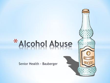 Senior Health - Bauberger. * Drinking is a common behavior among many ages and groups in the country and world. * Why be so concerned about students drinking?