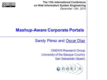 Mashup-Aware Corporate Portals Sandy Pérez and Oscar Díaz ONEKIN Research Group University of the Basque Country San Sebastián (Spain) The 11th International.