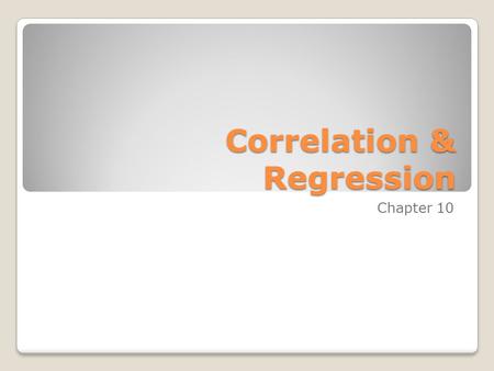 Correlation & Regression Chapter 10. Outline Section 10-1Introduction Section 10-2Scatter Plots Section 10-3Correlation Section 10-4Regression Section.