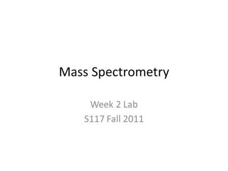 Mass Spectrometry Week 2 Lab S117 Fall 2011. Overview Post-Lab: Percent Alcohol in Wine – TurnItIn.com – Working with data sets – Analyzing data sets.