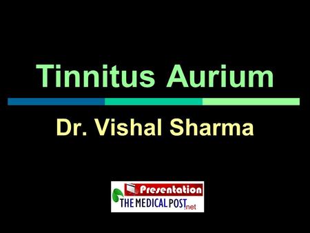 Tinnitus Aurium Dr. Vishal Sharma.