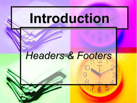 Introduction Headers & Footers. You will learn how to: Create, Format, Edit and Delete Create Different Header/Footer in a Document Create a First Page.