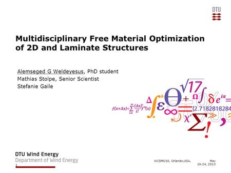 Multidisciplinary Free Material Optimization of 2D and Laminate Structures Alemseged G Weldeyesus, PhD student Mathias Stolpe, Senior Scientist Stefanie.