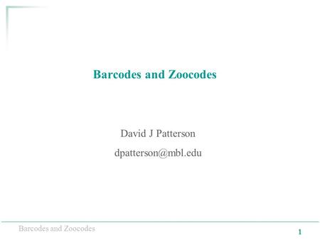 1 Barcodes and Zoocodes David J Patterson