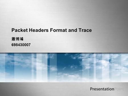 Packet Headers Format and Trace 蕭博鴻 698430007. Here comes your footer Outline  Introduction  Packet Module  Packet Header  Packet Header Mapping to.