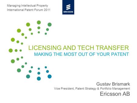 Slide title minimum 48 pt Slide subtitle minimum 30 pt LICENSING AND TECH TRANSFER MAKING THE MOST OUT OF YOUR PATENT Gustav Brismark Vice President, Patent.