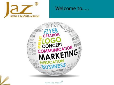 Welcome to…... Agenda Marketing Communications Updates - 2013 Rebranding of STG Makadi, Jaz Aquamarine & Jaz Bluemarine Change of concepts Openings Refurbishments.