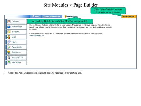 Site Modules > Page Builder Access the Page Builder module through the Site Modules top navigation link. Access Page Builder from the Site Modules navigation.