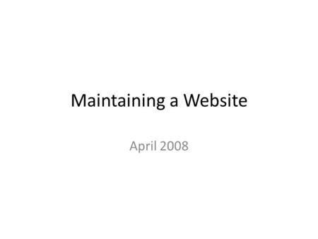 Maintaining a Website April 2008. Old vs New www.nynjtc.org – Maintained with Dreamweaver/Contribute – Style is fixed by template (header, left menu,