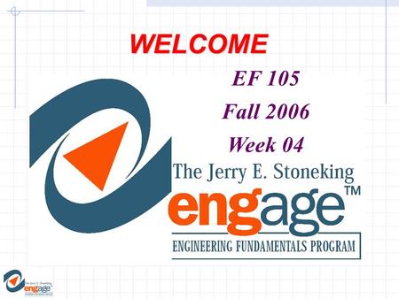 WELCOME EF 105 Fall 2006 Week 04. Major Objectives 1. Use the AutoContent Wizard to create a presentation. 2. View and edit a presentation. 3. Save and.