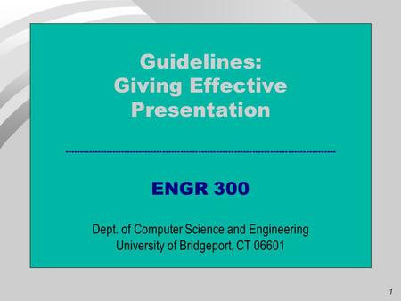 1 Guidelines: Giving Effective Presentation ------------------------------------------------------------------------------------------- ENGR 300 Dept.