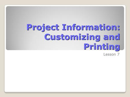 Project Information: Customizing and Printing Lesson 7.