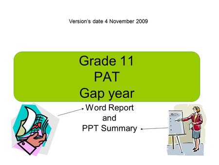 Grade 11 PAT Gap year Word Report and PPT Summary Version’s date 4 November 2009.