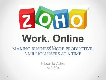 MAKING BUSINESS MORE PRODUCTIVE: 3 MILLION USERS AT A TIME Eduardo Asher MIS-304 *