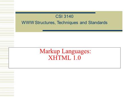 Markup Languages: XHTML 1.0 CSI 3140 WWW Structures, Techniques and Standards.