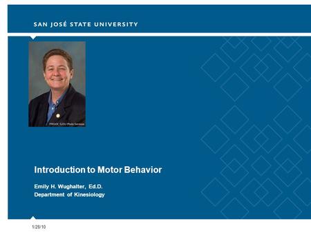 1/28/10 Introduction to Motor Behavior Emily H. Wughalter, Ed.D. Department of Kinesiology.