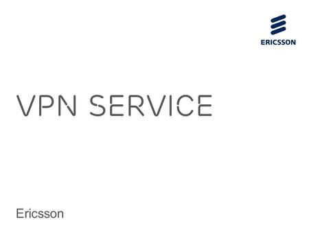 Slide title 70 pt CAPITALS Slide subtitle minimum 30 pt Vpn service Ericsson.