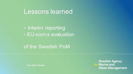 Lessons learned - Interim reporting - EU-com:s evaluation of the Swedish PoM Ann-Karin Thorén.