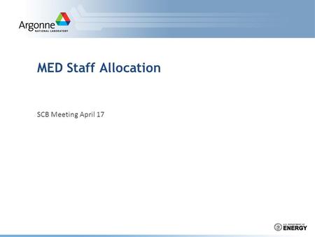 MED Staff Allocation SCB Meeting April 17. FY13 MED Effort Go to View | Header and Footer to add your organization, sponsor, meeting name here; then,
