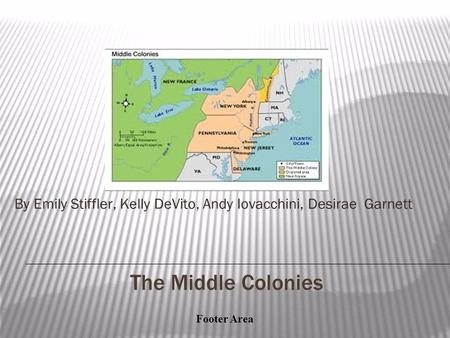 Footer Area The Middle Colonies By Emily Stiffler, Kelly DeVito, Andy Iovacchini, Desirae Garnett.