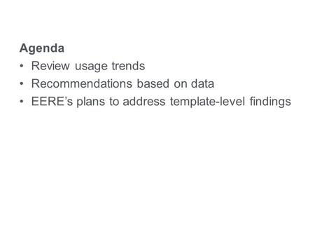 Eere.energy.gov Agenda Review usage trends Recommendations based on data EERE’s plans to address template-level findings Crazy Egg Analysis: Usage Trends.