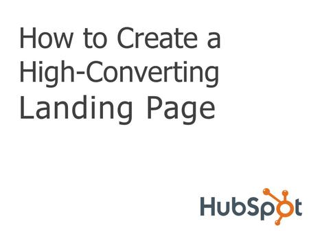 How to Create a High-Converting Landing Page. TABLE OF CONTENTS Introduction About Landing Pages ………………………………………. 3 Best Practices for Designing a High.
